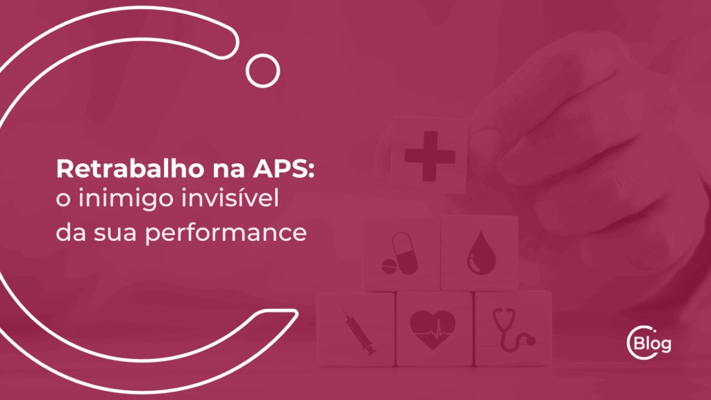 Retrabalho na APS